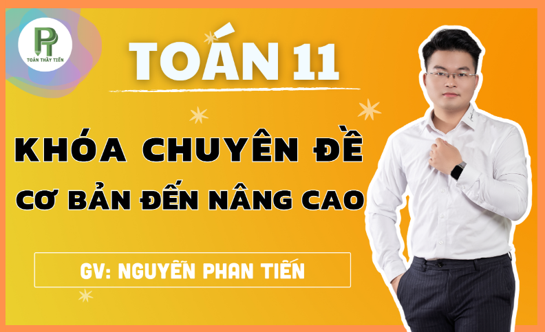 TOÁN 11- KHÓA CHUYÊN ĐỀ ĐẠI SỐ & HÌNH HỌC
